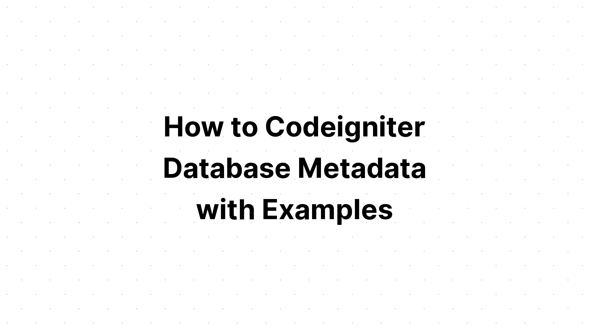 Cara Codeigniter Database Metadata dengan Contohnya